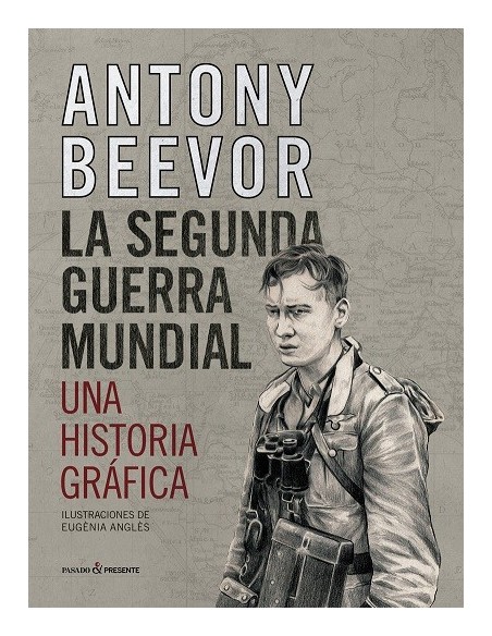 La Segunda Guerra Mundial: Una Historia Gráfica