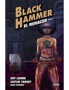 Black Hammer 05. El Renacer parte 1