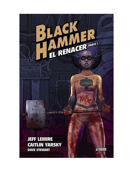 Black Hammer 05. El Renacer parte 1