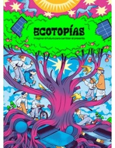 Ecotopías. Imaginar el futuro para cambiar el presente