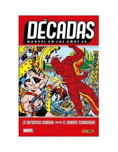 Décadas. Marvel en los años 40. La Antorcha Humana contra el Hombre Submarino