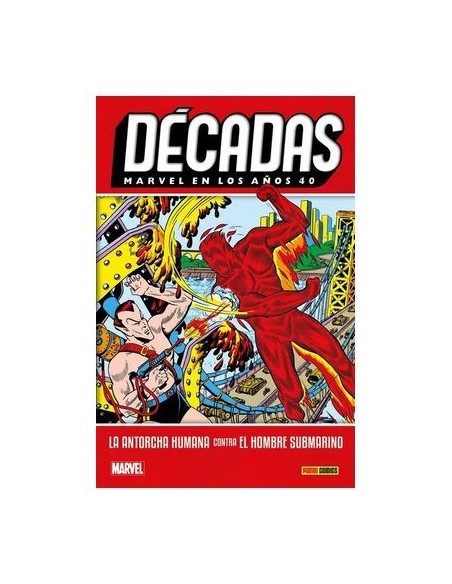 Décadas. Marvel en los años 40. La Antorcha Humana contra el Hombre Submarino