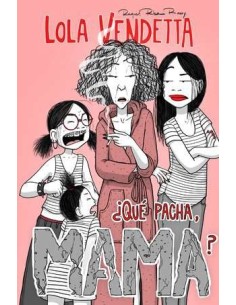Lola Vendetta. ¿Qué pacha, Mama?
