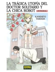 La trágica utopía del doctor solitario y la chica robot. Integral