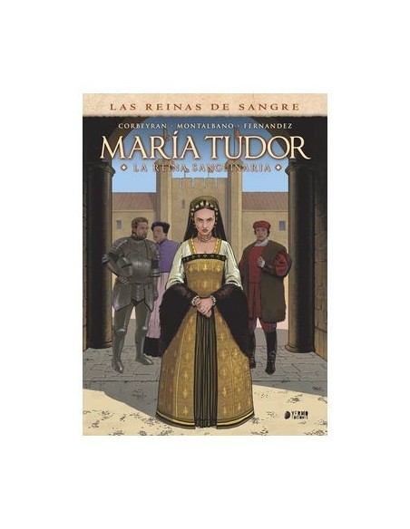 Las Reinas de Sangre. María Tudor La Reina Sanguinaria