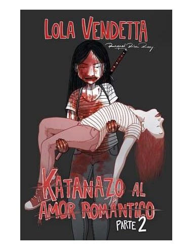 Lola Vendetta: Katanazo al amor romántico. Parte II