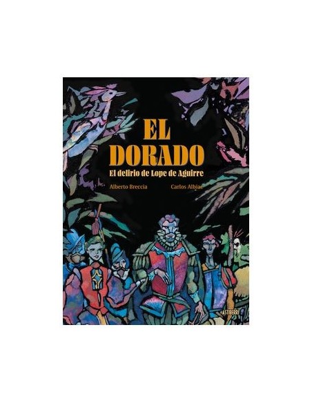 El Dorado. El delirio de Lope de Aguirre